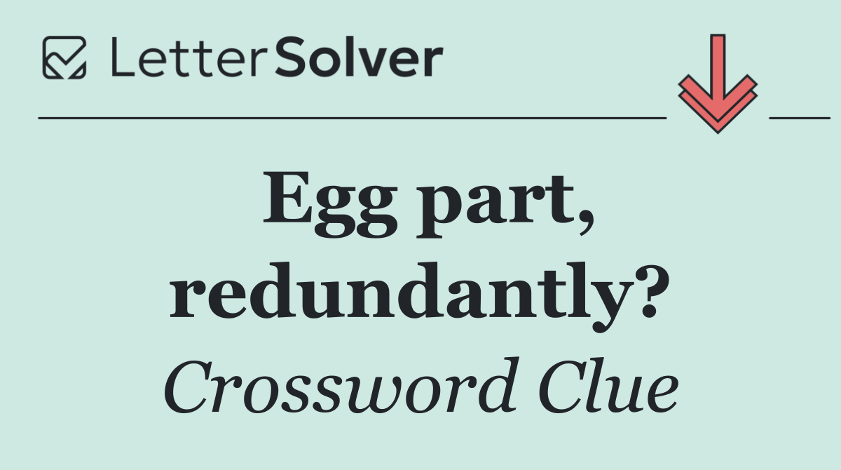 Egg part, redundantly?
