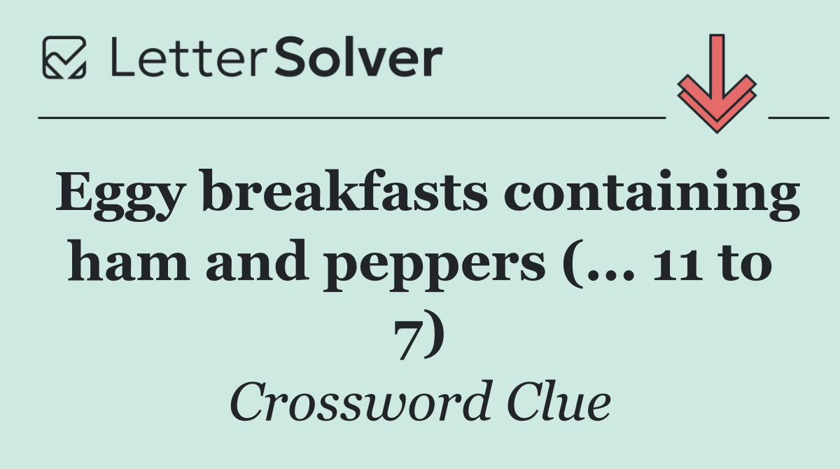 Eggy breakfasts containing ham and peppers (... 11 to 7)