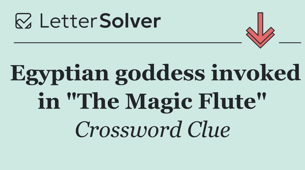 Egyptian goddess invoked in "The Magic Flute"
