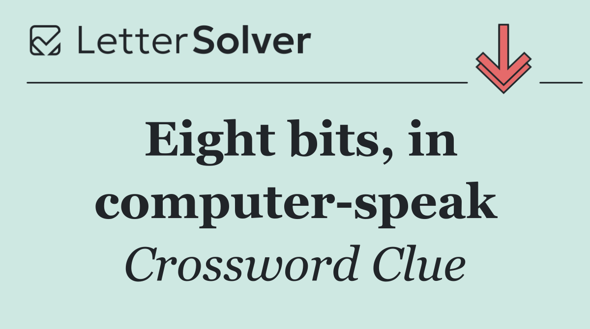 Eight bits, in computer speak