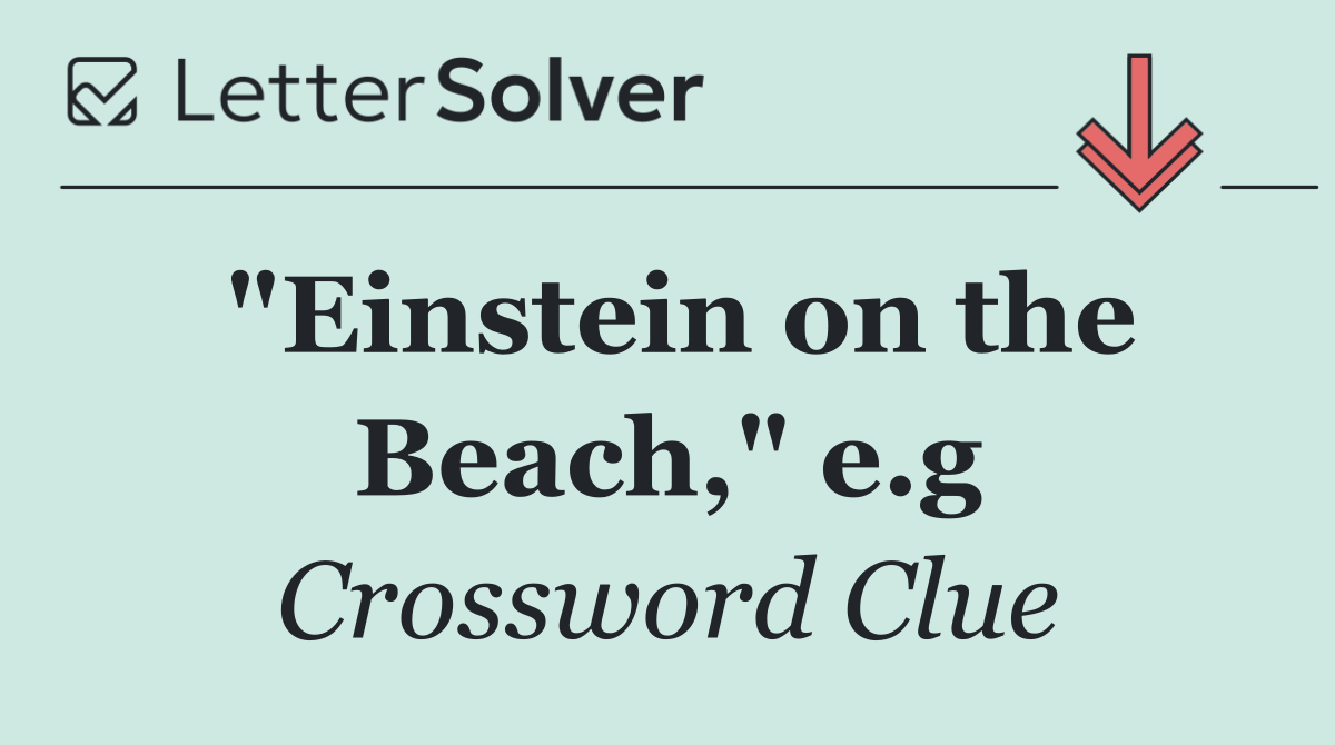 "Einstein on the Beach," e.g