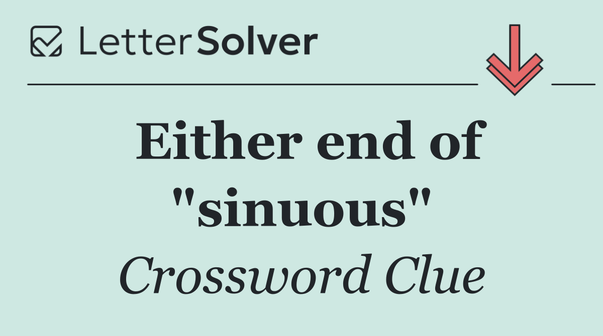 Either end of "sinuous"