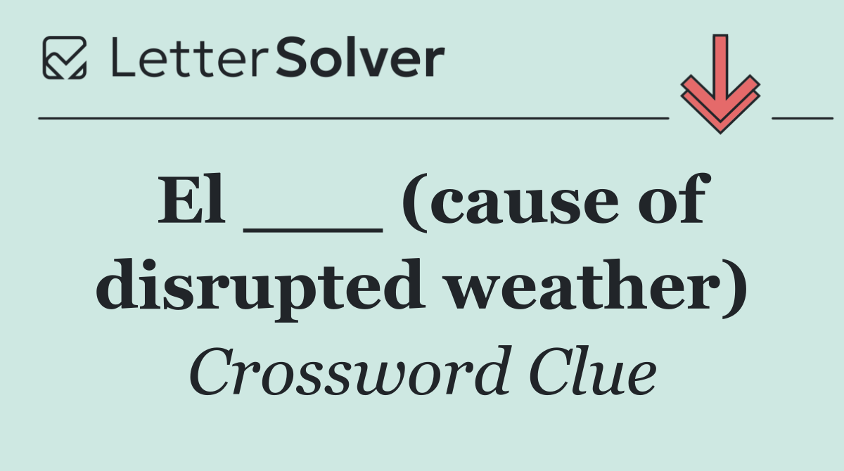 El ___ (cause of disrupted weather)