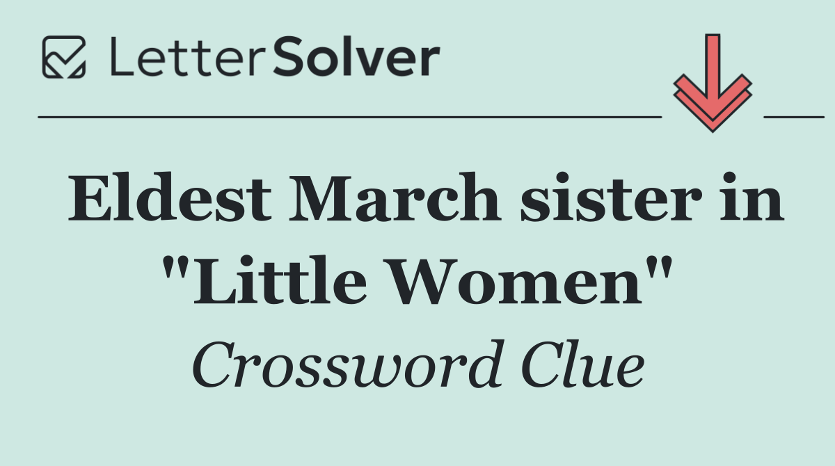 Eldest March sister in "Little Women"