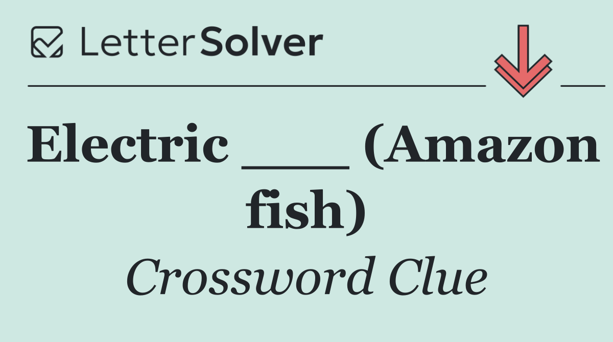 Electric ___ (Amazon fish)