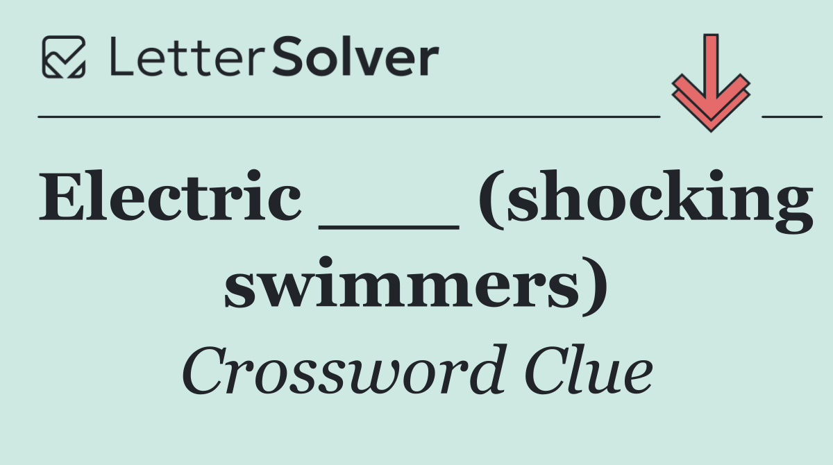 Electric ___ (shocking swimmers)