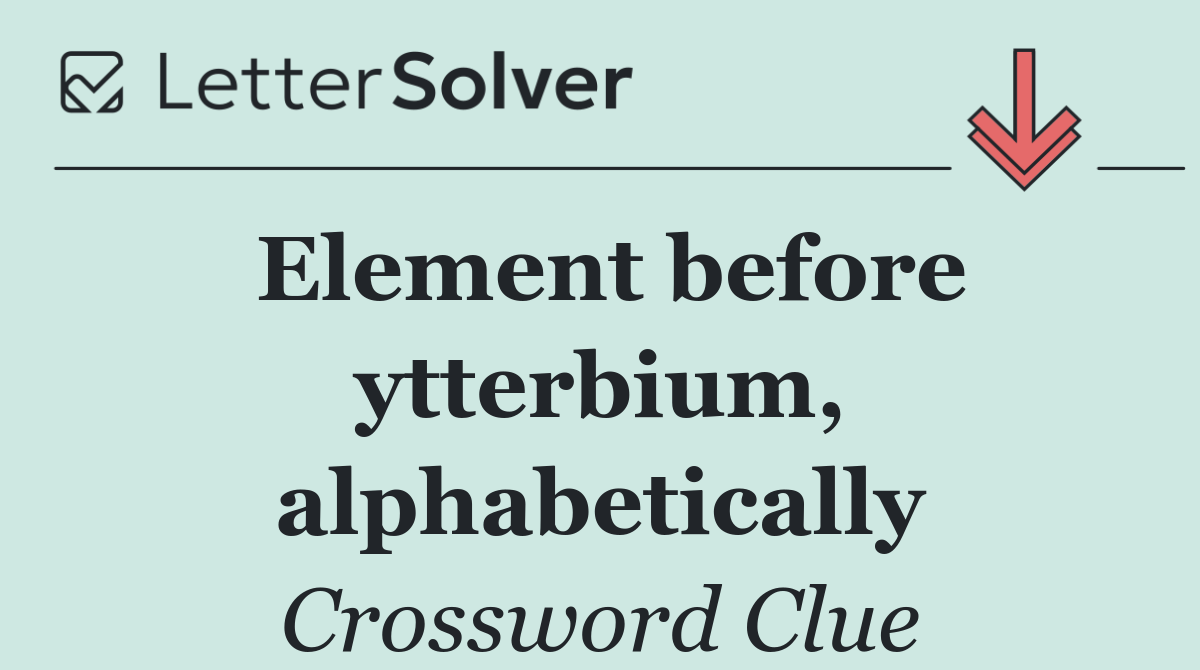 Element before ytterbium, alphabetically