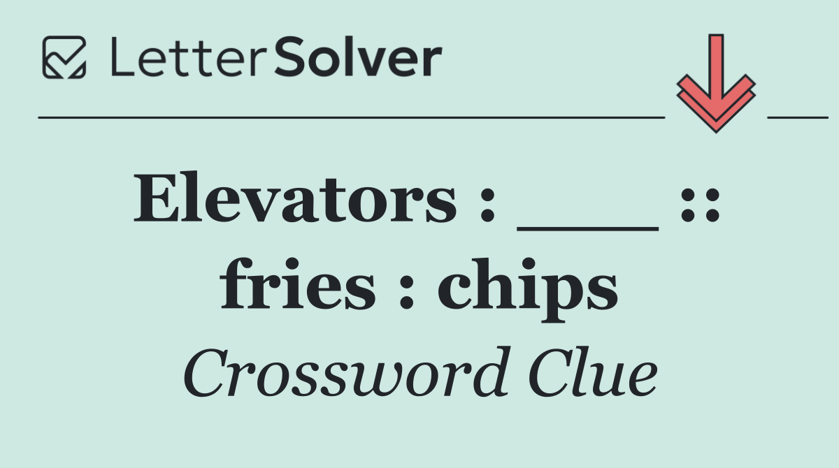 Elevators : ___ :: fries : chips