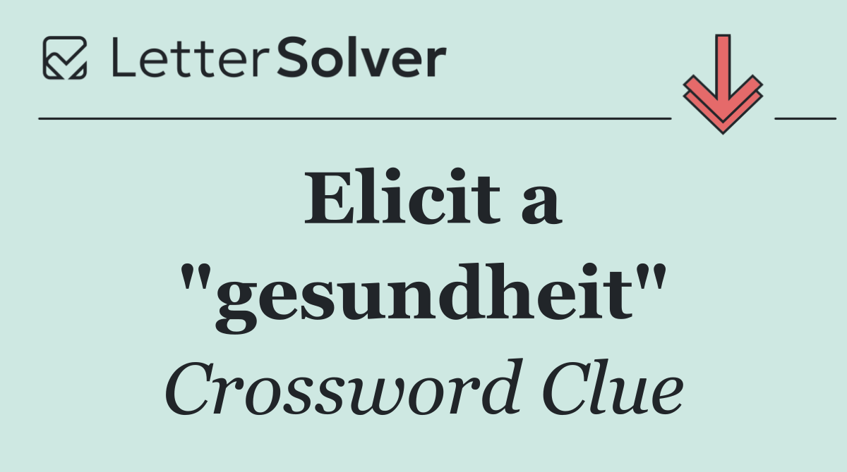 Elicit a "gesundheit"
