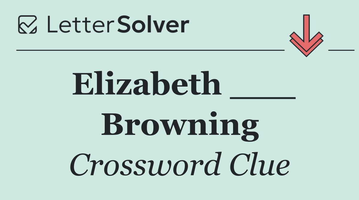 Elizabeth ___ Browning