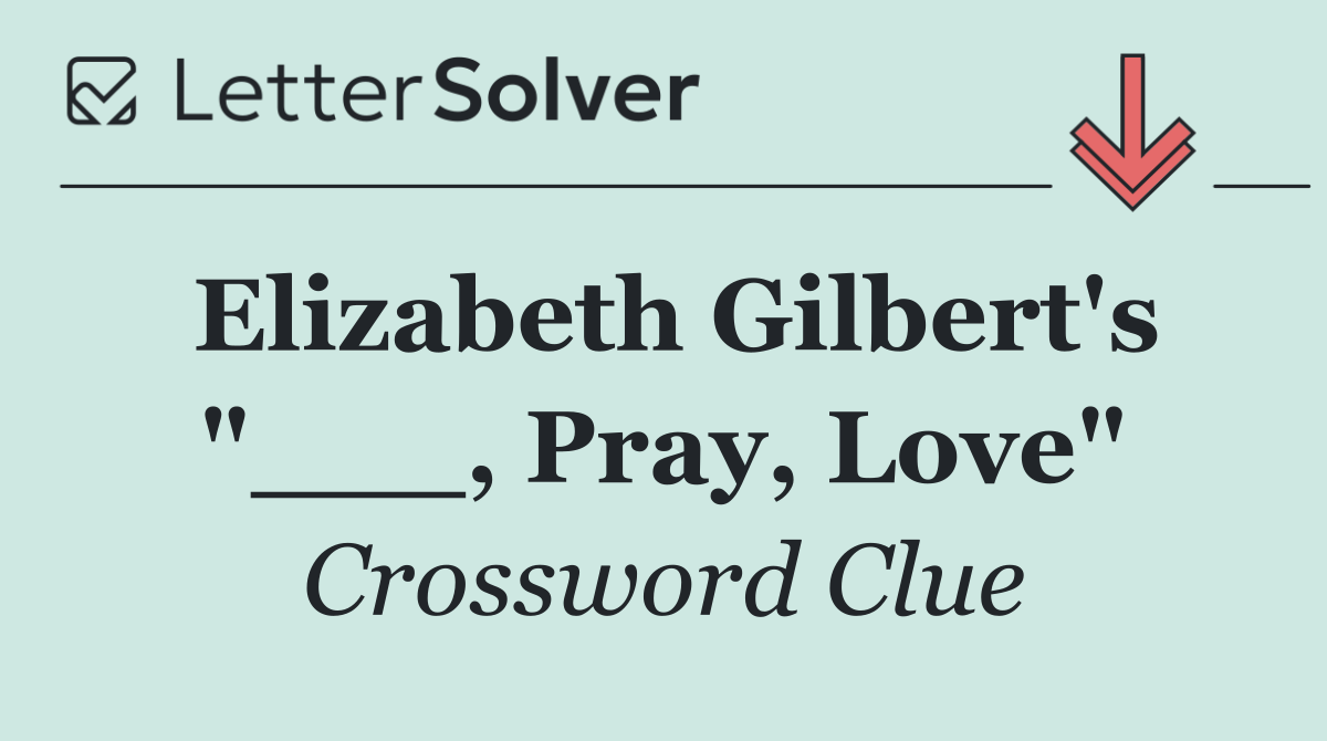 Elizabeth Gilbert's "___, Pray, Love"