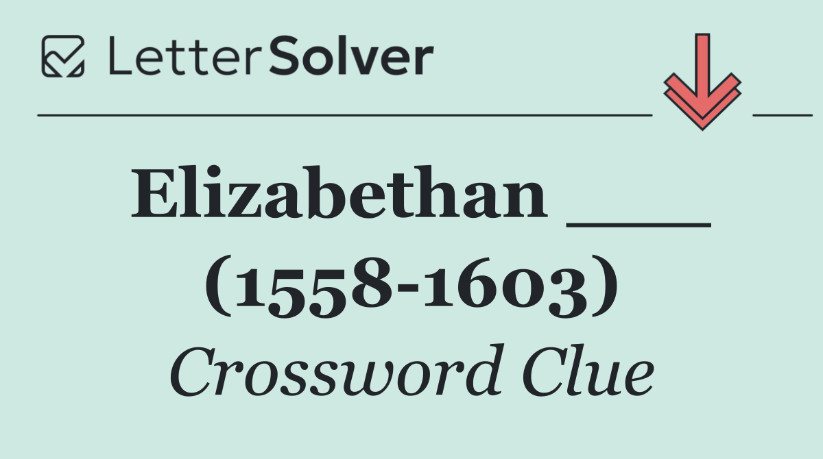 Elizabethan ___ (1558 1603)