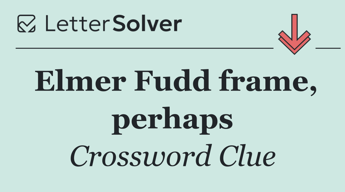 Elmer Fudd frame, perhaps