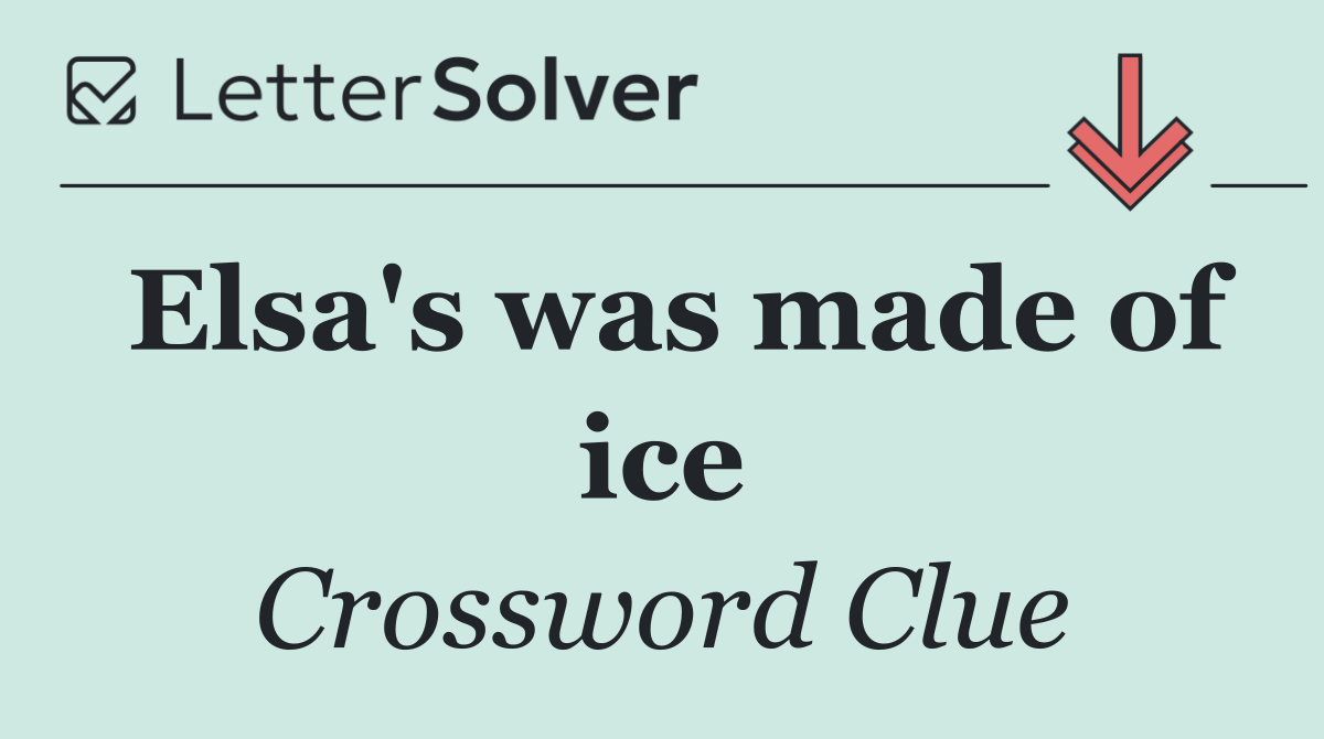 Elsa's was made of ice