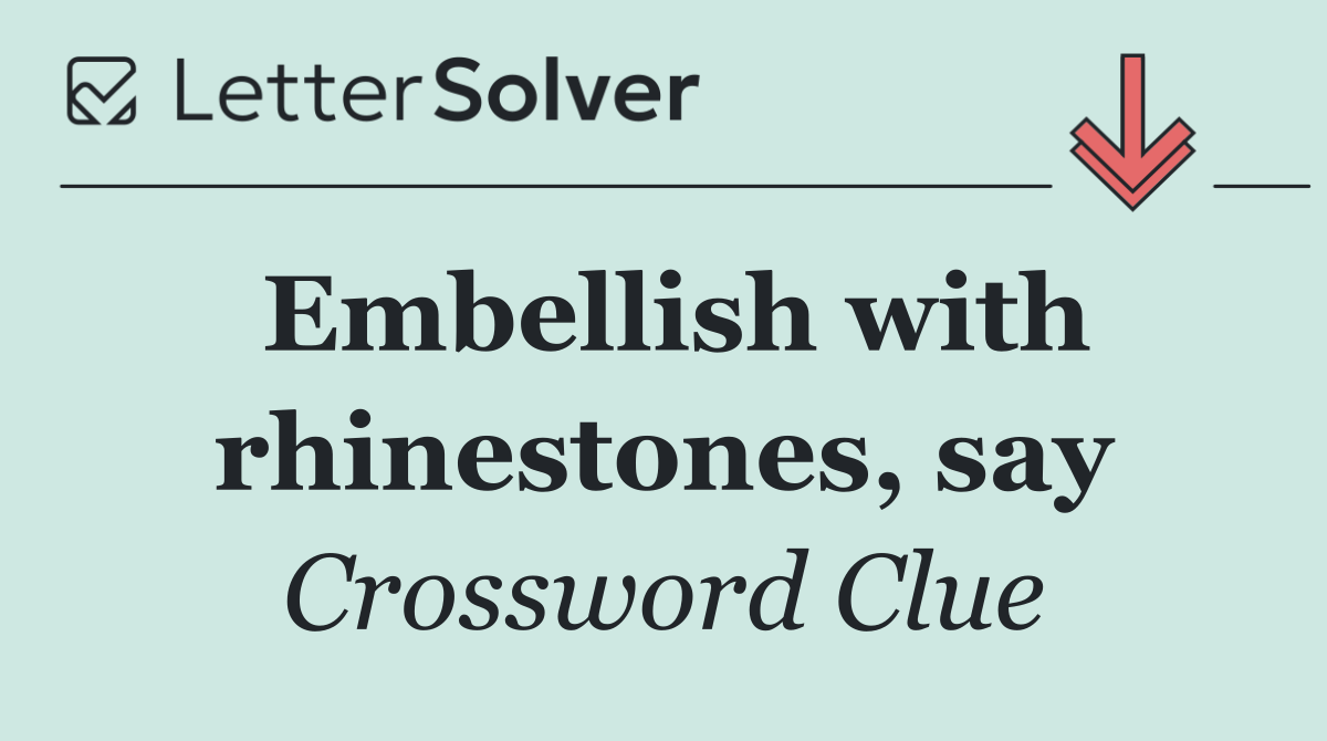 Embellish with rhinestones, say