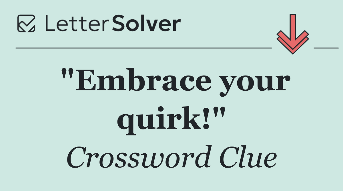 "Embrace your quirk!"