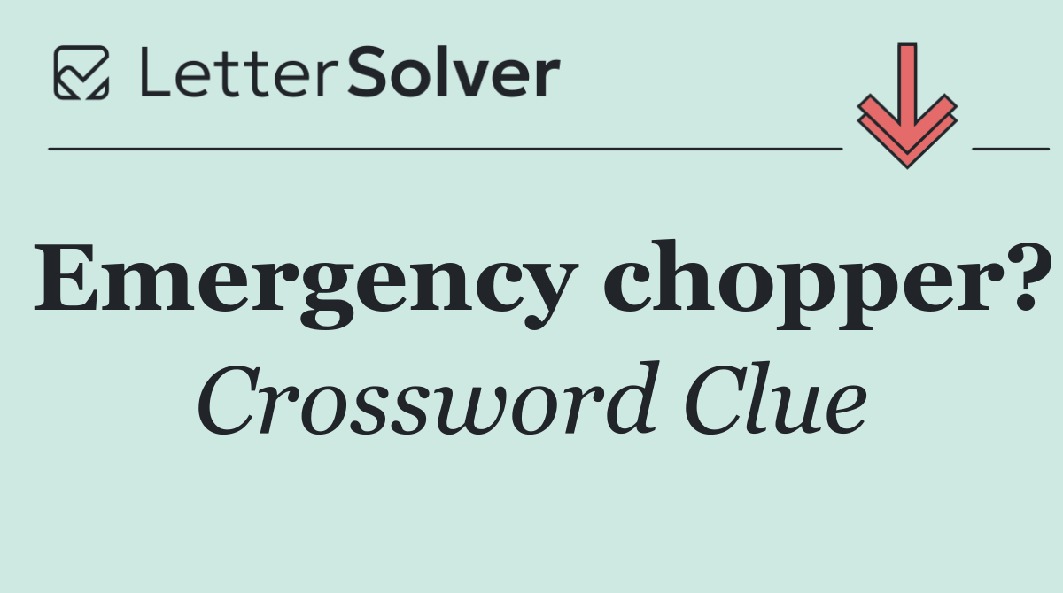 Emergency chopper?