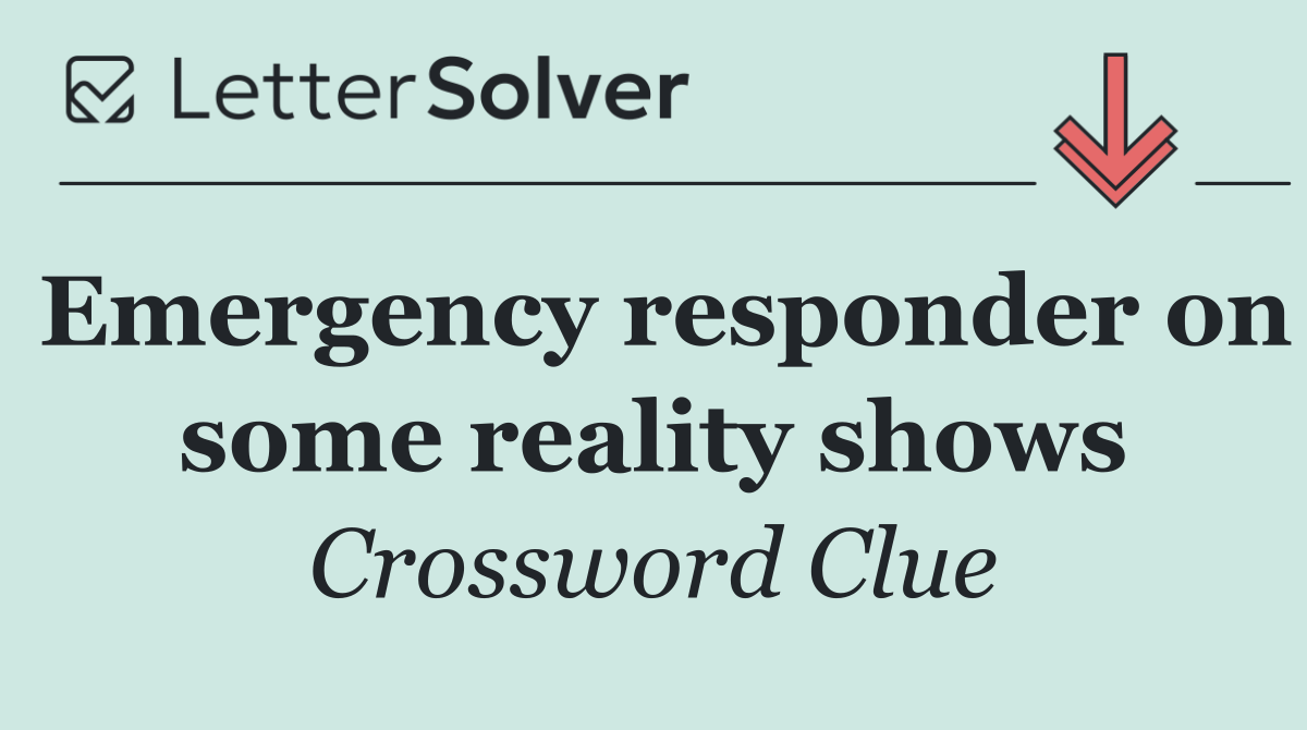 Emergency responder on some reality shows