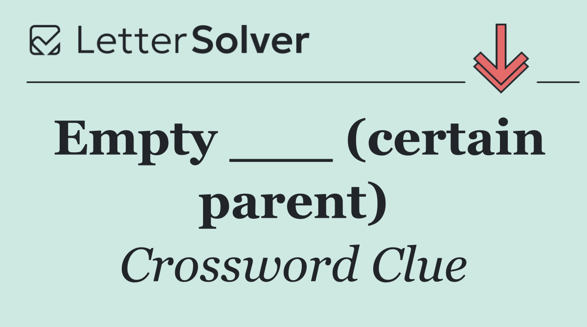 Empty ___ (certain parent)