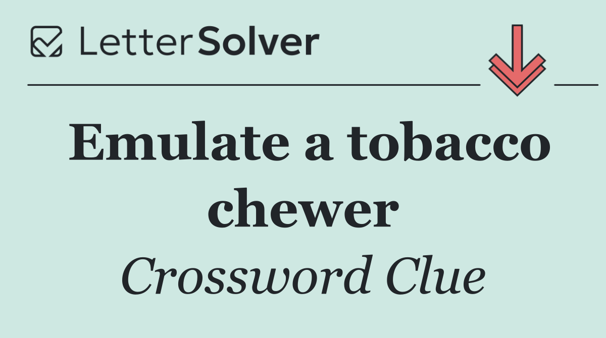Emulate a tobacco chewer