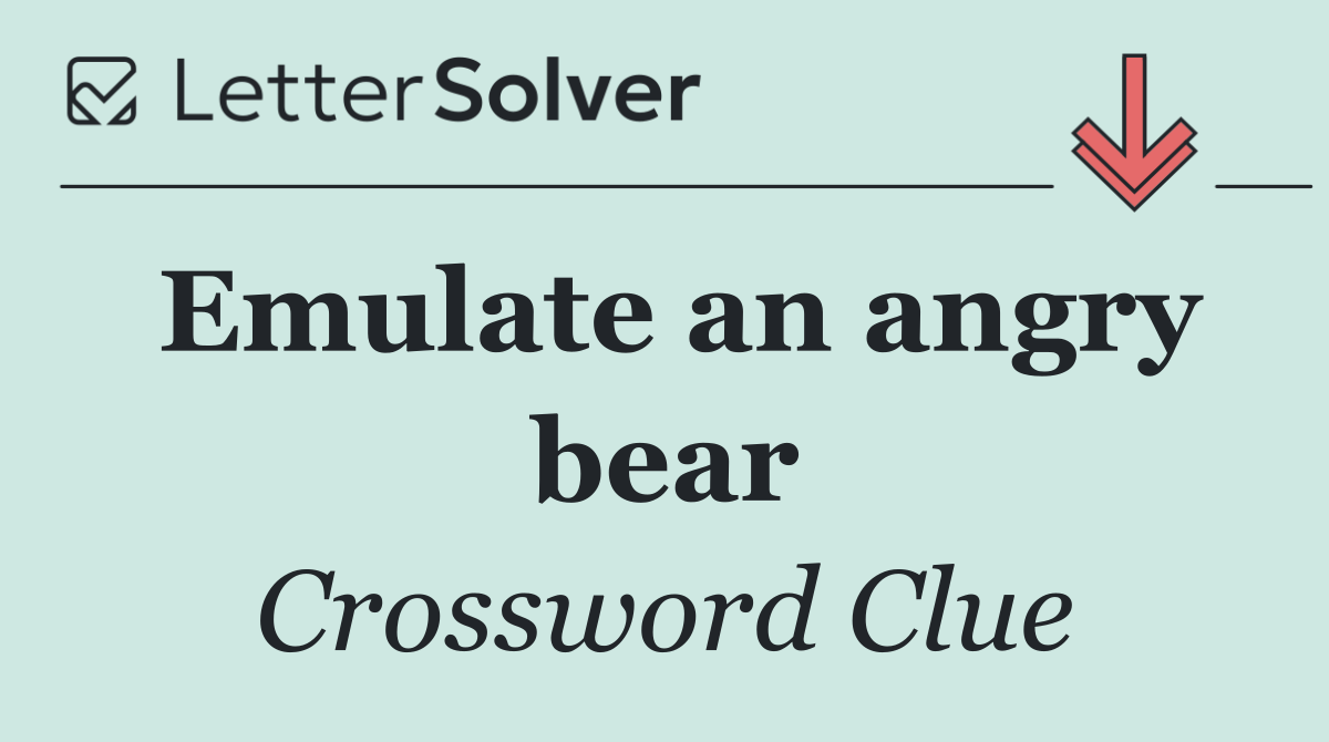 Emulate an angry bear