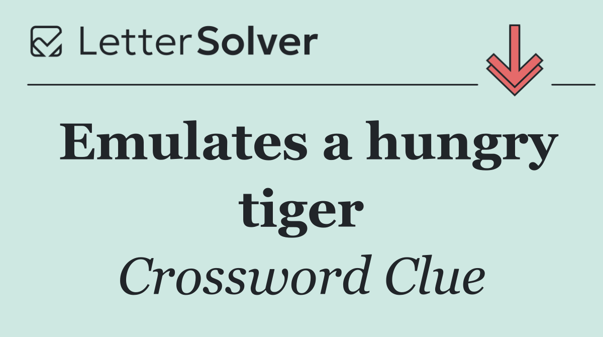 Emulates a hungry tiger