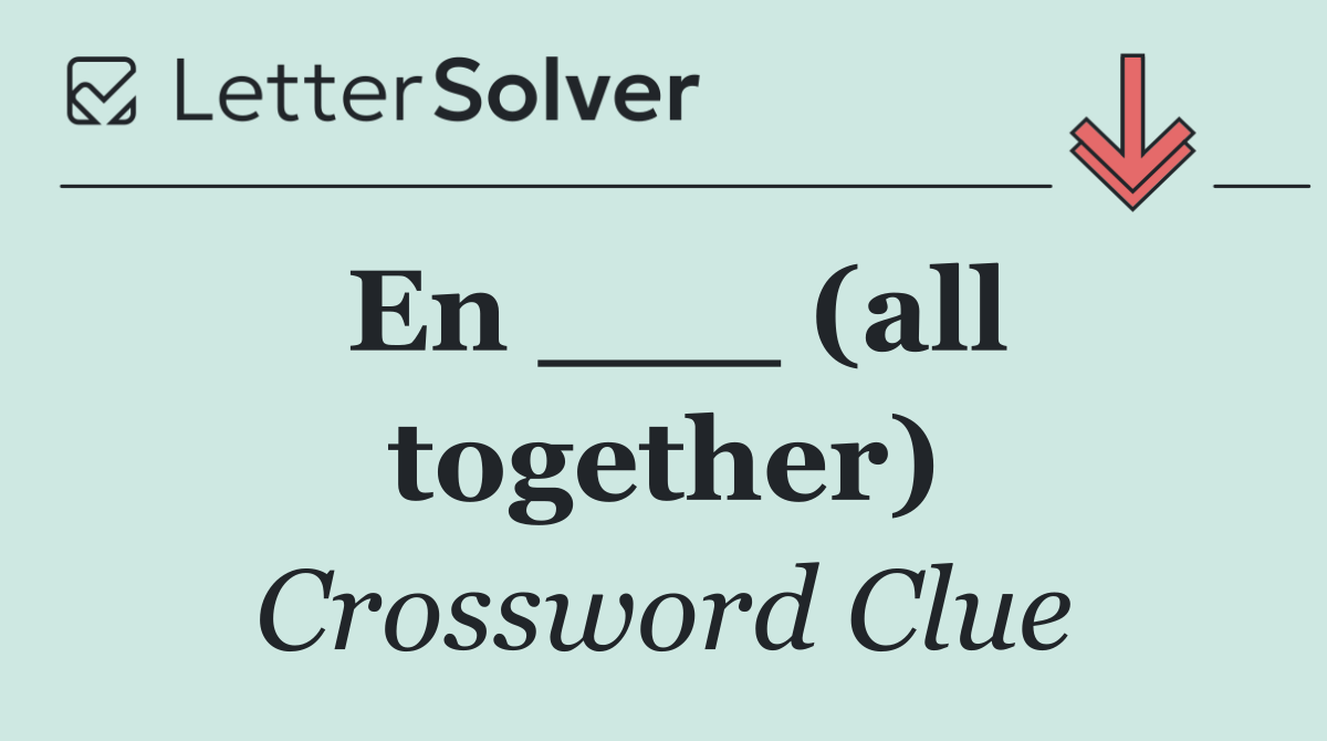 En ___ (all together)