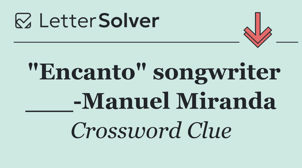 "Encanto" songwriter ___ Manuel Miranda