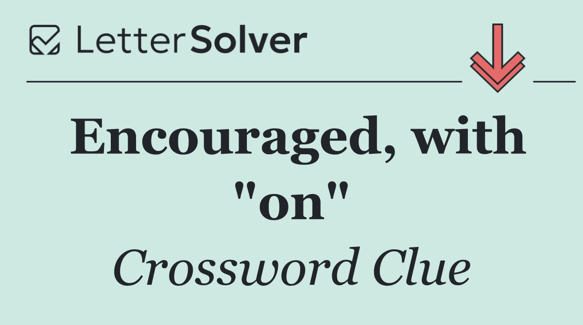 Encouraged, with "on"
