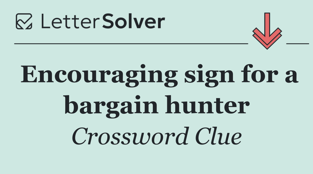 Encouraging sign for a bargain hunter