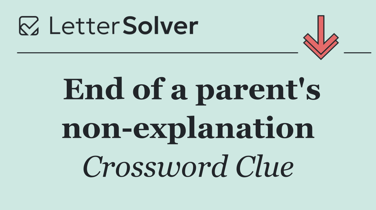 End of a parent's non explanation