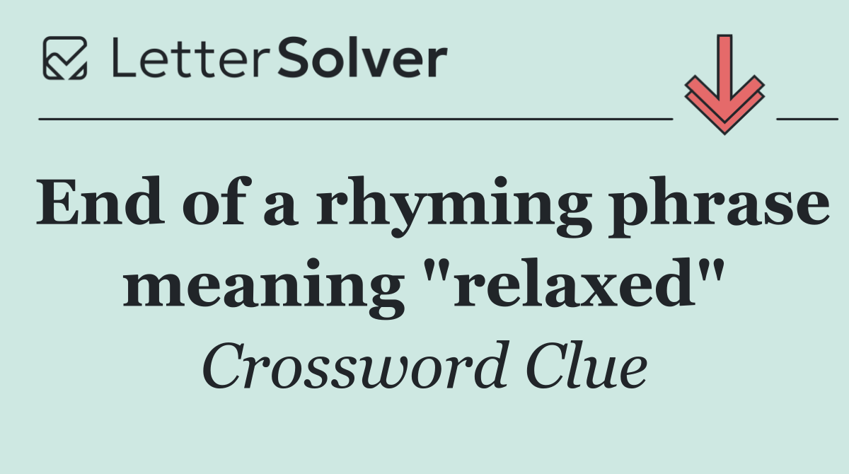End of a rhyming phrase meaning "relaxed"