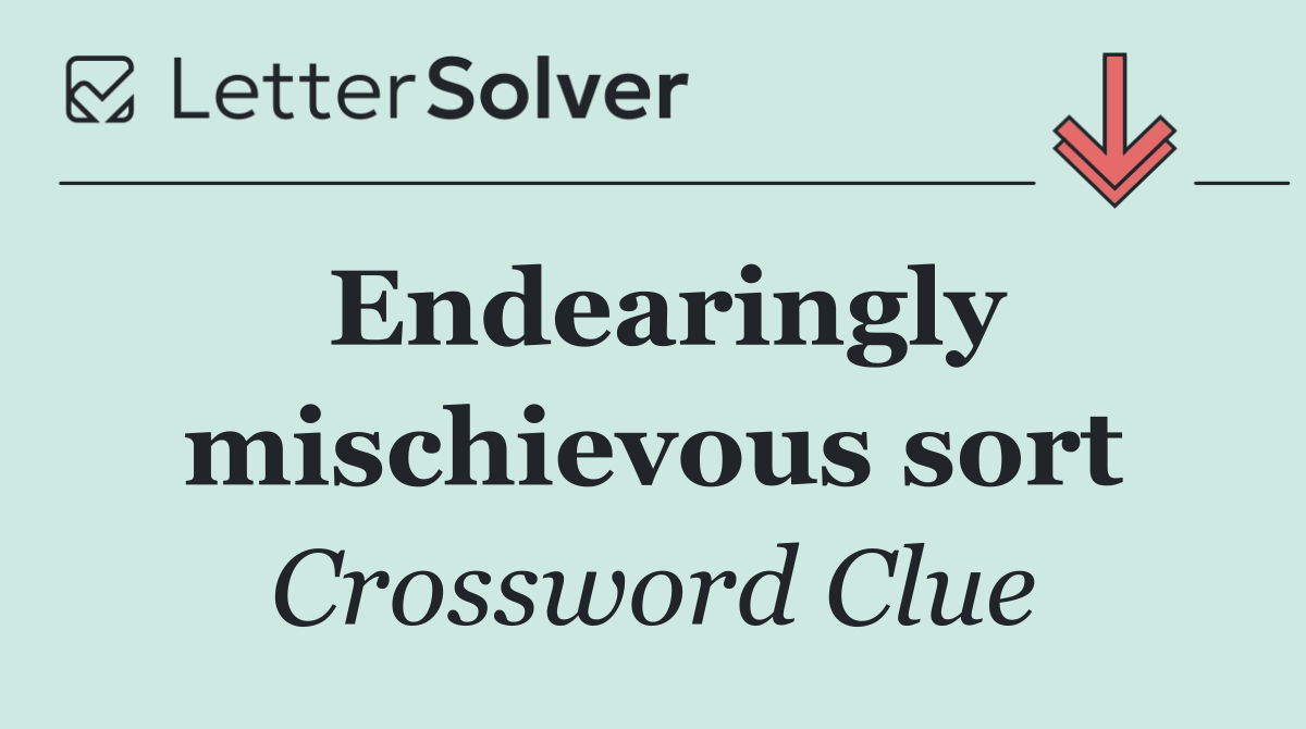 Endearingly mischievous sort