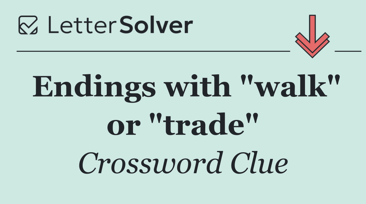 Endings with "walk" or "trade"
