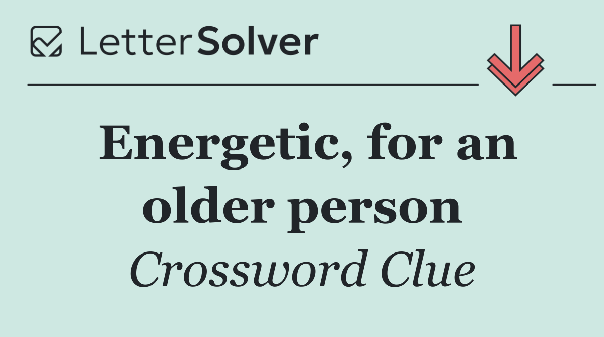 Energetic, for an older person