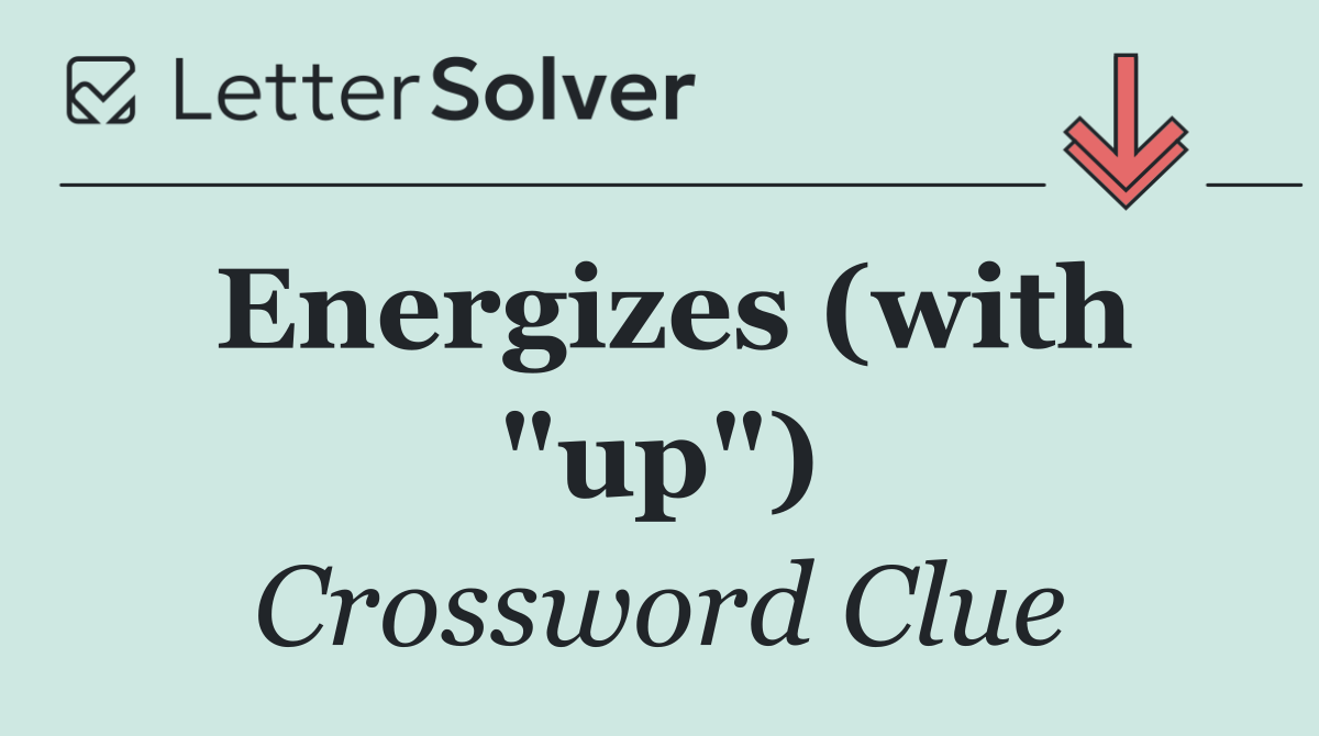 Energizes (with "up")