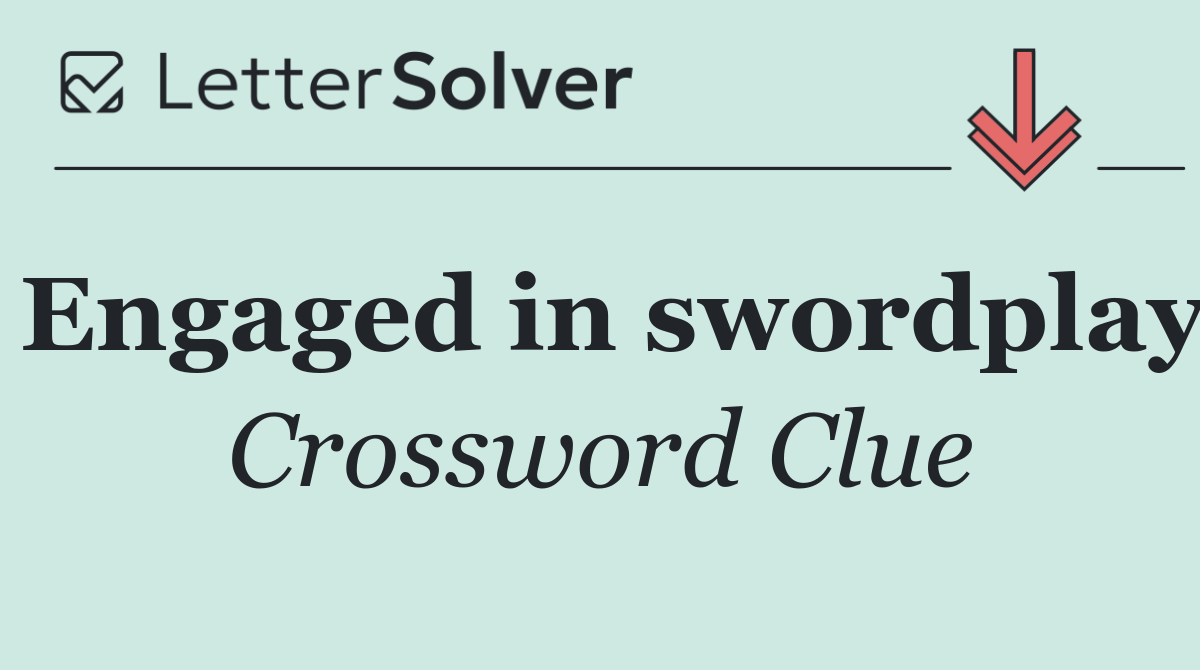 Engaged in swordplay