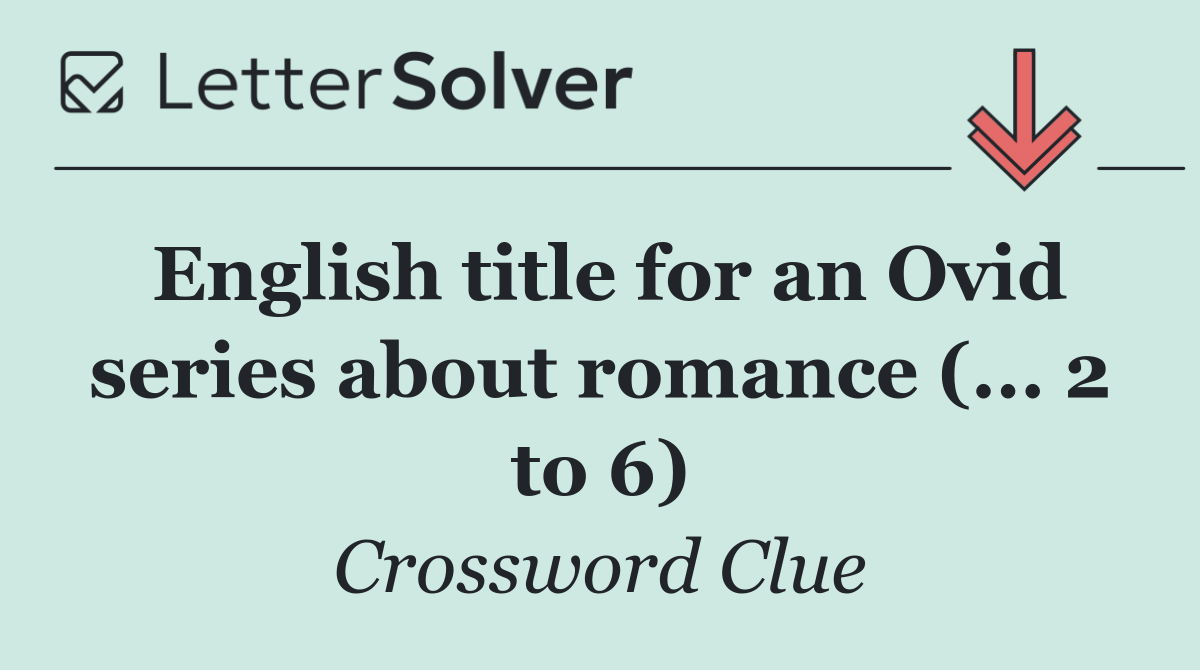 English title for an Ovid series about romance (... 2 to 6)