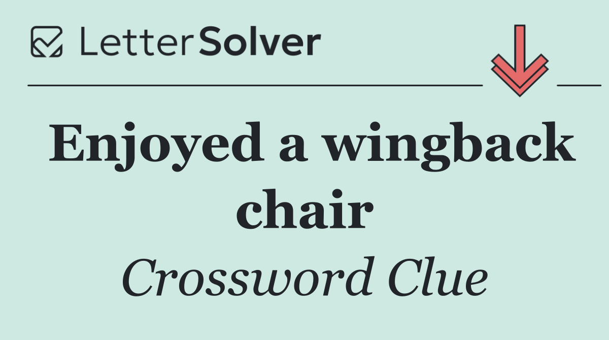 Enjoyed a wingback chair