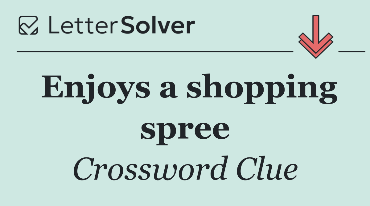 Enjoys a shopping spree