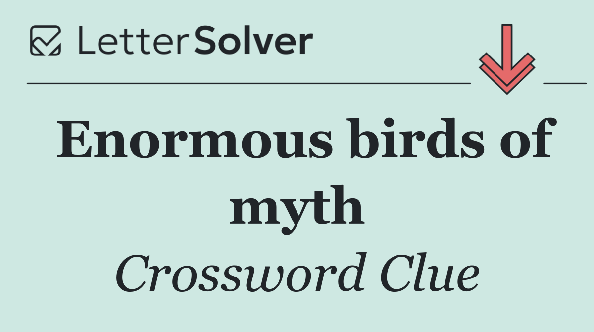 Enormous birds of myth