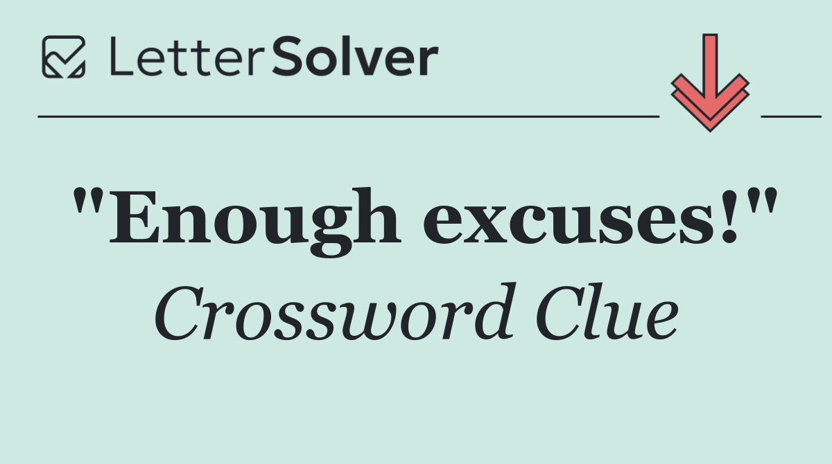 "Enough excuses!"