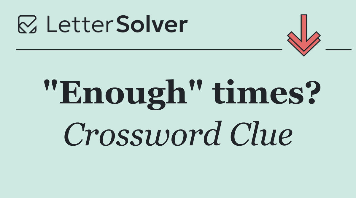 "Enough" times?