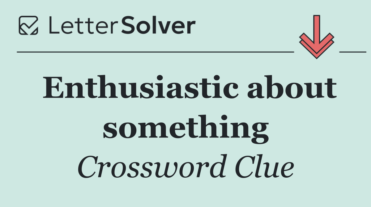 Enthusiastic about something