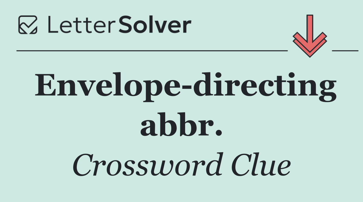 Envelope directing abbr.