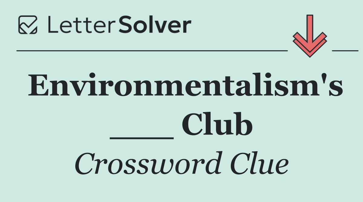 Environmentalism's ___ Club