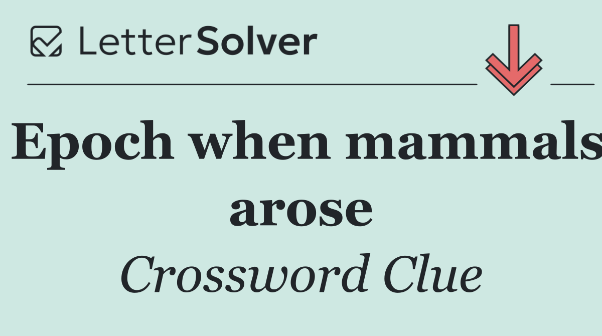 Epoch when mammals arose