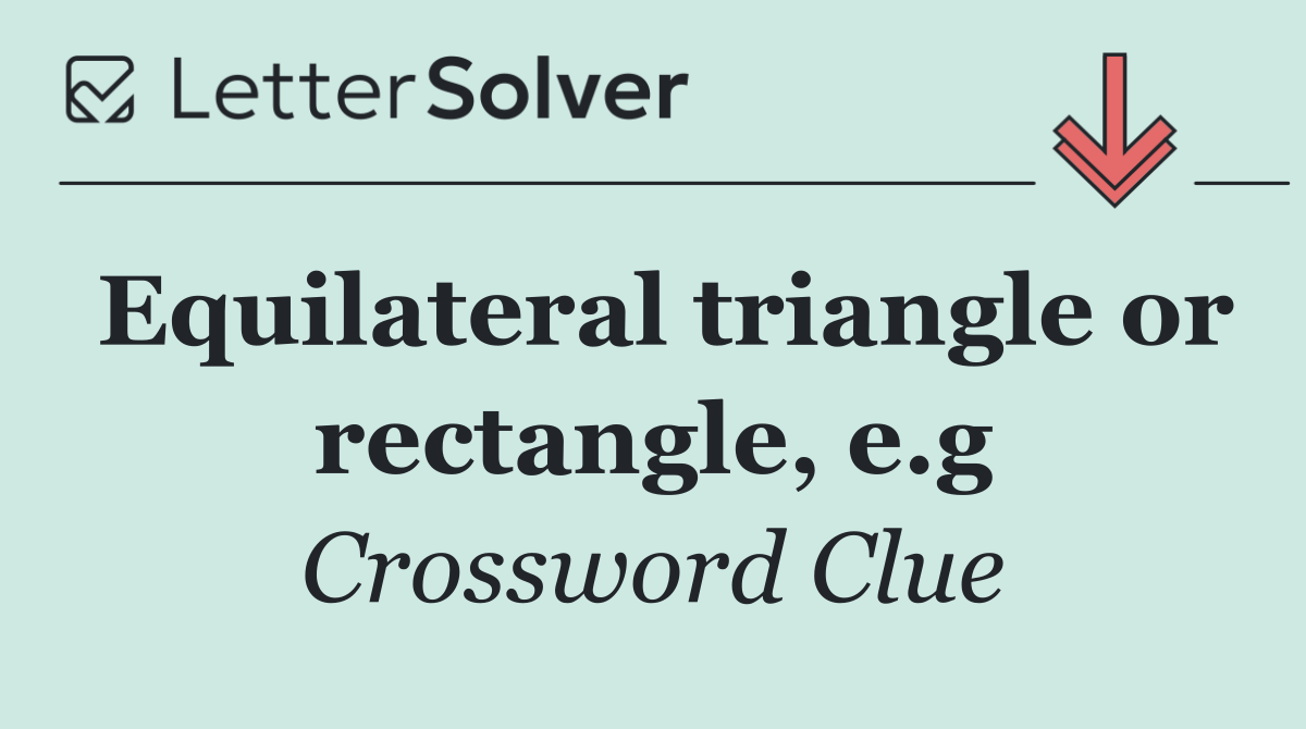 Equilateral triangle or rectangle, e.g