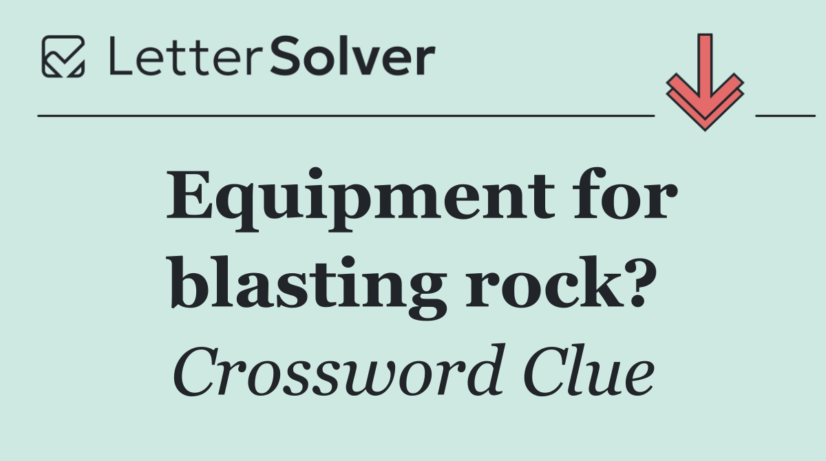Equipment for blasting rock?