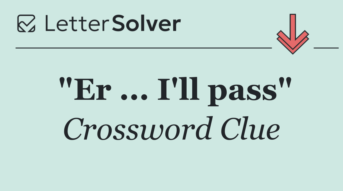 "Er ... I'll pass"